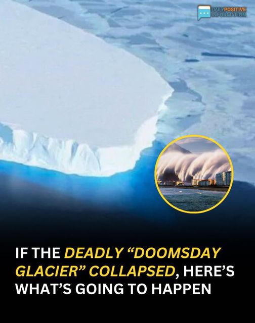 If The Deadly “Doomsday Glacier” Collapsed, It Would Have Severe Impact On The World