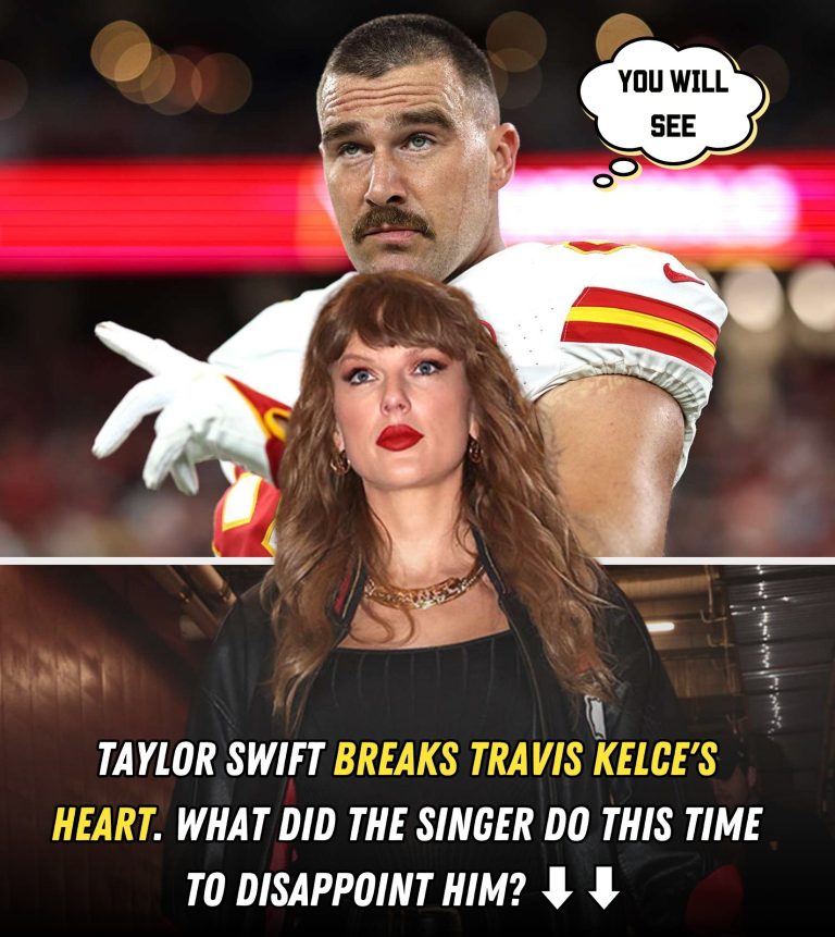 Taylor Swift breaks Travis Kelce’s heart. What did the singer do this time to disappoint him?