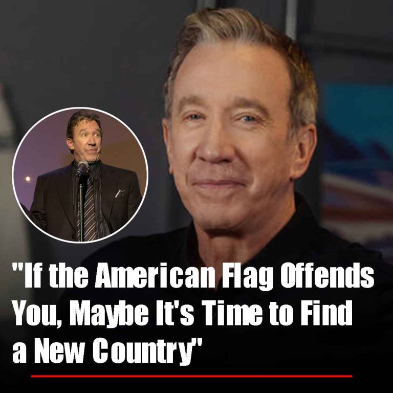 “If the American Flag Offends You, Maybe It’s Time to Find a New Country” – Tim Allen.