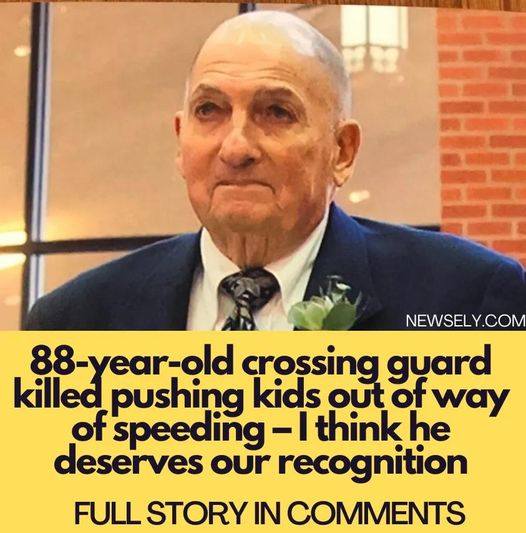 88-year-old crossing guard killed pushing kids out of way of speeding – I think he deserves our recognition