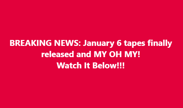 JUST IN: January 6 tapes finally released and MY OH MY! Watch It Below!