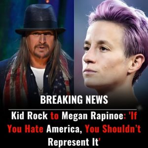 Kid Rock to Megan Rapinoe: ‘If You Hate America, You Shouldn’t Represent It’