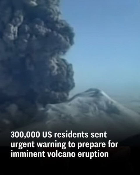 300,000 US residents sent urgent warning to prepare for imminent volcano eruption